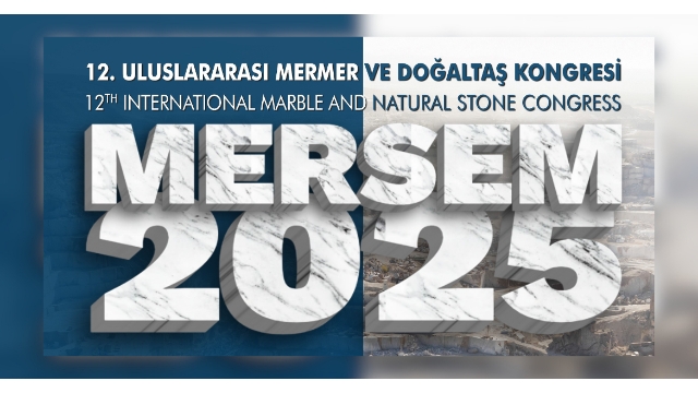 12. Uluslararası Mermer ve Doğaltaş Kongresi ve Sergisi (MERSEM'2025)